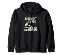 Judgement is free so my indifference Sarcastic Attitude Zip Hoodie