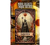 JUDGEMENT: Major Secrets of the Major Arcana: Tarot Deck Card 20’s Meanings and Spreads for Beginners to Advanced on Empaths, Empowerment, Healing Trauma, Holistic Wellness, Intuition, and More!