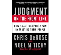 Judgement On the Front Line: Why the Smartest Companies Trust their People to Make Real Decisions
