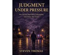 Judgement Under Pressure: How Decisions Begin Before Understanding and Continue After Action (Judgement Under Pressure and What Decisions Leave Behind)