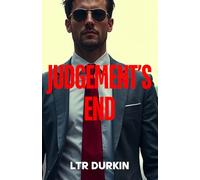 Judgement's End: A Legal Thriller of Two Titans, Final Justice, and the Ultimate Battle for the Soul of the Law (The Jury Turner Series: A Legal Maverick's Epic Quest for Truth and Reform)