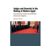 Judges and Generals in the Making of Modern Egypt: How Institutions Sustain and Undermine Authoritarian Regimes
