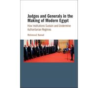 Judges and Generals in the Making of Modern Egypt: How Institutions Sustain and Undermine Authoritarian Regimes