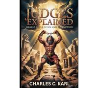 JUDGES EXPLAINED: ISRAEL’S CYCLE OF SIN AND REDEMPTION