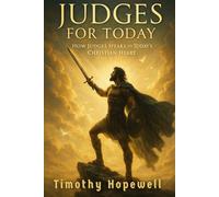 Judges for Today: How Judges Speaks to Today’s Christian Heart (The Old Testament For Today’s Evangelical Christian)