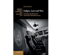 Judges, Law and War: The Judicial Development of International Humanitarian Law: 107 (Cambridge Studies in International and Comparative Law, Series Number 107)