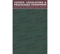 Judges, Legislators and Professors: Chapters in European Legal History: 1984-1985 (Goodhart Lectures)