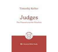 Judges: The Flawed and the Flawless: 6-Session Bible Study by Dr Timothy Keller