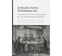 Judging Faith, Punishing Sin: Inquisitions and Consistories in the Early Modern World