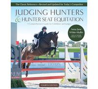 Judging Hunters and Hunter Seat Equitation: A Comprehensive Guide for Exhibitors and Judges - Fourth Edition