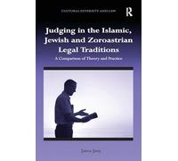 Judging in the Islamic, Jewish and Zoroastrian Legal Traditions: A Comparison of Theory and Practice (Cultural Diversity and Law)