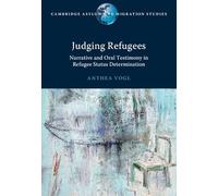 Judging Refugees – Narrative & Oral Testimony in Refugee Status Determination – Cambridge Univ Press