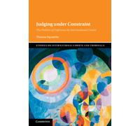 Judging under Constraint : The Politics of Deference by International Courts