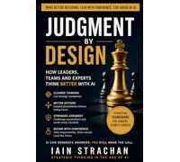 Judgment by Design: How Leaders, Teams and Experts Make Better Decisions with AI (The Judgment Series)