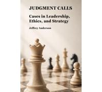 Judgment Calls: Cases in Leadership, Ethics, and Strategy