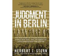 Judgment in Berlin: The True Story of a Plane Hijacking, a Cold War Trial, and the American Judge Who Fought for Justice
