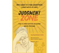 Judgment Zone: How to Make Better Decisions Under Pressure, Read People Clearly, and Protect Your Future: 3 (Teenage Master Life)