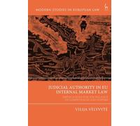 Judicial Authority in EU Internal Market Law: Implications for the Balance of Competences and Powers (Modern Studies in European Law)