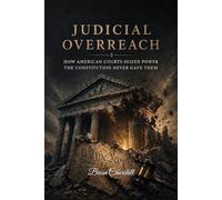 JUDICIAL OVERREACH: How American Courts Seized Power the Constitution Never Gave Them: 8 (The Accountability Series)