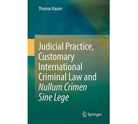 Judicial Practice, Customary International Criminal Law and Nullum Crimen Sine Lege