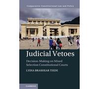 Judicial Vetoes: Decision-making on Mixed Selection Constitutional Courts (Comparative Constitutional Law and Policy)