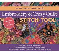 Judith Baker Montano's Embroidery & Crazy Quilting Stitch Tool: • 180+ Stitches & Combinations • Tips for Needles, Thread, Ribbon, Fabric • Illustrations for Left-Handed & Right-Handed Stitching