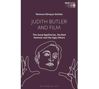 Judith Butler and Film: The Good Egalitarian, the Bad Feminist and the Ugly Other: The Good Egalitarian, the Bad Feminist and the Ugly Others (Film Thinks)