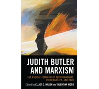Judith Butler and Marxism : The Radical Feminism of Performativity, Vulnerability, and Care