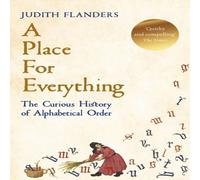 Judith Flanders A Place For Everything: The Curious History of Alphabetical Order Judith Flanders Multicolor