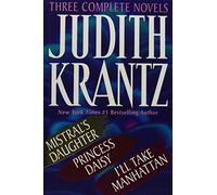 Judith Krantz: Three Complete Novels : Mistral's Daughter/Daisy, Princess/I'll Take Manhattan