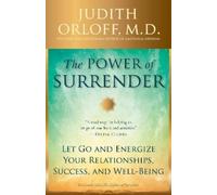 The Power of Surrender: Let Go and Energize Your Relationships, Success, and Well-Being