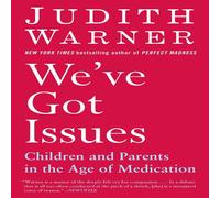 Judith Warner We've Got Issues: Children & Parents in the Age of Medication Judith Warner Multicolor
