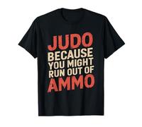 Judo Because You Might Run Out of Ammo, Karate Fighter T-Shirt