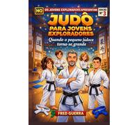 Judô para Jovens Exploradores (EM QUADRINHOS): Quando o pequeno judoca torna-se grande.