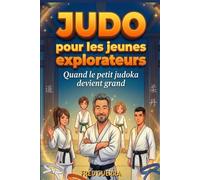 Judo pour les Jeunes Explorateurs: Quand le petit Judoka devient grand.