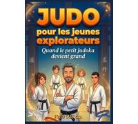 Judo pour les Jeunes Explorateurs: Quand le petit Judoka devient grand.