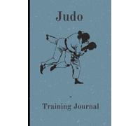 Judo Training Journal: A Judo study guide and logbook with prompts and fields for notes