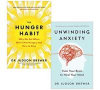 Judson Brewer Collection 2 Books Set (The Hunger Habit & Unwinding Anxiety)