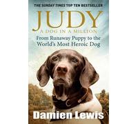 Judy: A Dog in a Million: From Runaway Puppy to the World's Most Heroic Dog by Damien Lewis (7-May-2015) Paperback