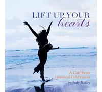 Judy Bailey - Lift Up Your Hearts - A Caribbean Liturgical Celebration
