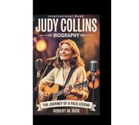 JUDY COLLINS BIOGRAPHY: The Journey Of A Folk Legend (Inspirational Book)