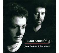 Judy Dunlop & Jon Scaife - I Want Something