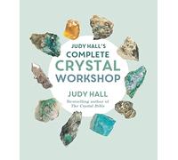 Judy Hall's Complete Crystal Workshop (Experience Series)
