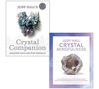 Judy Hall's Crystal Companion: Enhance your life with crystals & Crystal Mindfulness: Still Your Mind, Calm Your Thoughts and Focus Your Awareness By Judy Hall 2 Books Collection Set