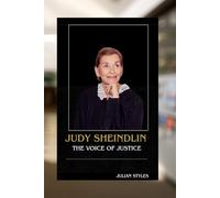 JUDY SHEINDLIN: THE VOICE OF JUSTICE: A TRAILBLAZER'S JOURNEY THROUGH LAW, TV AND LEGACY