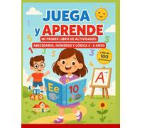 JUEGA Y APRENDE: MI PRIMER LIBRO DE ACTIVIDADES: ABECEDARIO, NÚMEROS, LÓGICA (MI PEQUEÑO GENIO)