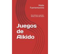 Juegos de Aikido: Para disfrutar y aprender dentro y fuera del tatami