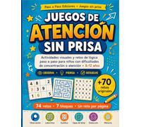 Juegos de atención sin prisa: Actividades visuales y retos de lógica paso a paso para niños con dificultades de concentración o atención · 8-12 años (Juegos sin prisa)