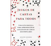 Juegos de cartas para todos: Una guía sencilla para aprender 20 de los juegos de cartas más populares.