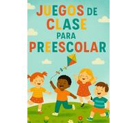 Juegos de Clase para Preescolar: Más de 40 Actividades Divertidas para Mover, Aprender y Conectar en el Aula